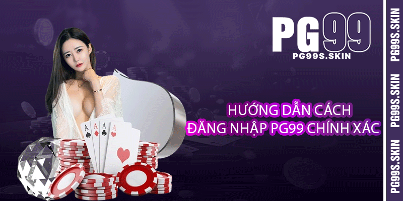 Hướng dẫn cách đăng nhập PG99 chính xác
