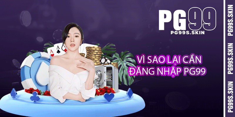 Vì sao lại cần đăng nhập PG99