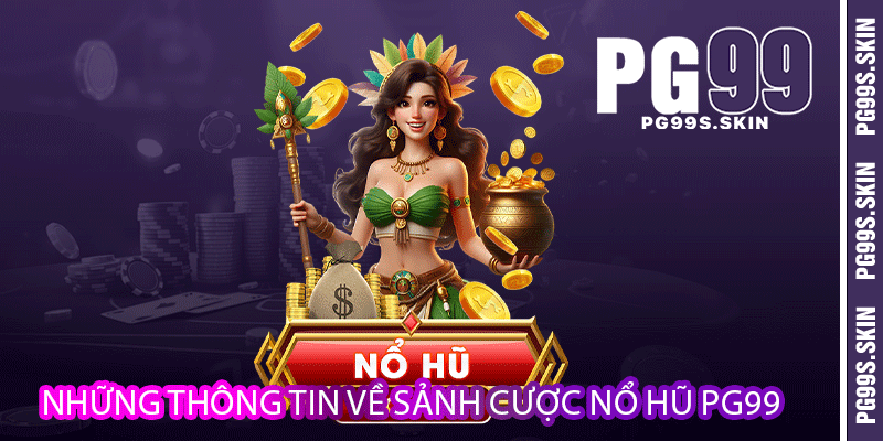 Những thông tin về sảnh cược nổ hũ PG99