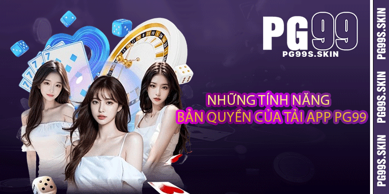 Những tính năng bản quyền của tải app PG99